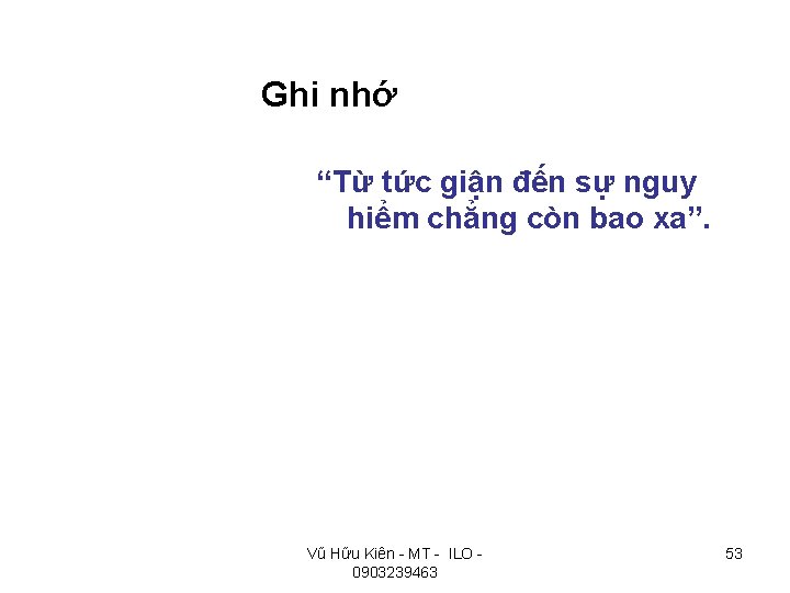 Ghi nhớ “Từ tức giận đến sự nguy hiểm chẳng còn bao xa”. Vũ