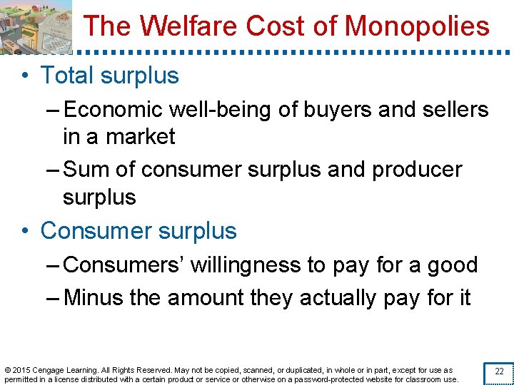 The Welfare Cost of Monopolies • Total surplus – Economic well-being of buyers and