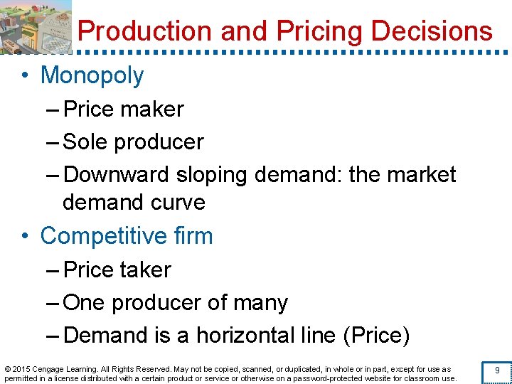 Production and Pricing Decisions • Monopoly – Price maker – Sole producer – Downward