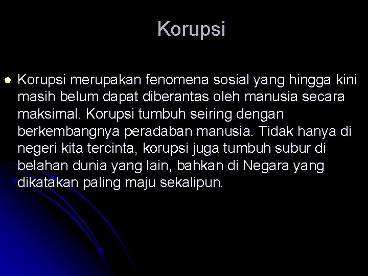 Korupsi l Korupsi merupakan fenomena sosial yang hingga kini masih belum dapat diberantas oleh