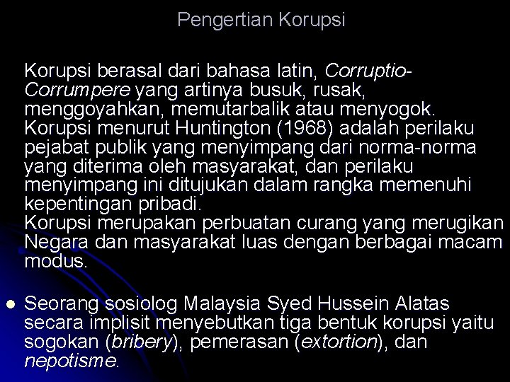 Pengertian Korupsi berasal dari bahasa latin, Corruptio. Corrumpere yang artinya busuk, rusak, menggoyahkan, memutarbalik