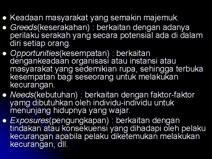 l l l Keadaan masyarakat yang semakin majemuk. Greeds(keserakahan) : berkaitan dengan adanya perilaku