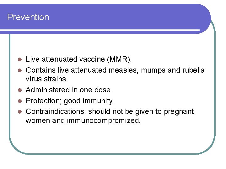 Prevention l l l Live attenuated vaccine (MMR). Contains live attenuated measles, mumps and Prevention l l l Live attenuated vaccine (MMR). Contains live attenuated measles, mumps and