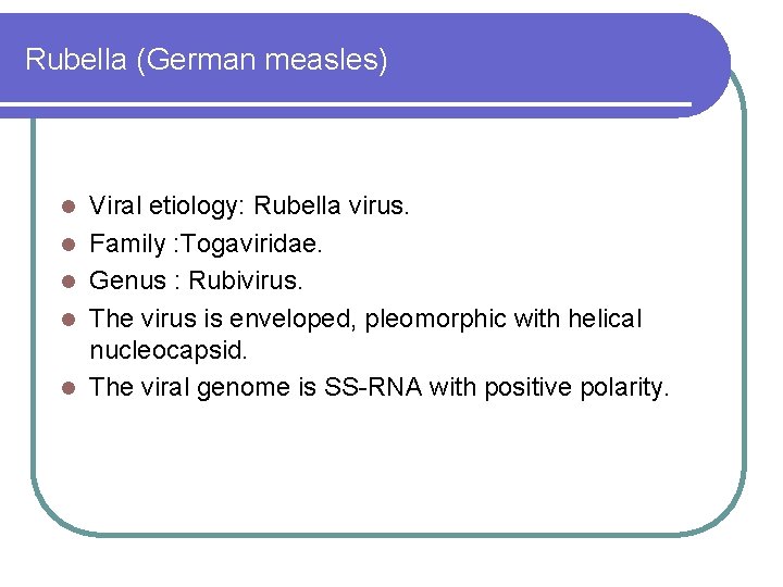 Rubella (German measles) l l l Viral etiology: Rubella virus. Family : Togaviridae. Genus Rubella (German measles) l l l Viral etiology: Rubella virus. Family : Togaviridae. Genus
