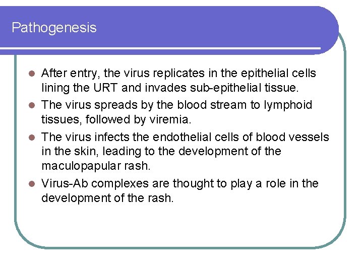 Pathogenesis After entry, the virus replicates in the epithelial cells lining the URT and Pathogenesis After entry, the virus replicates in the epithelial cells lining the URT and