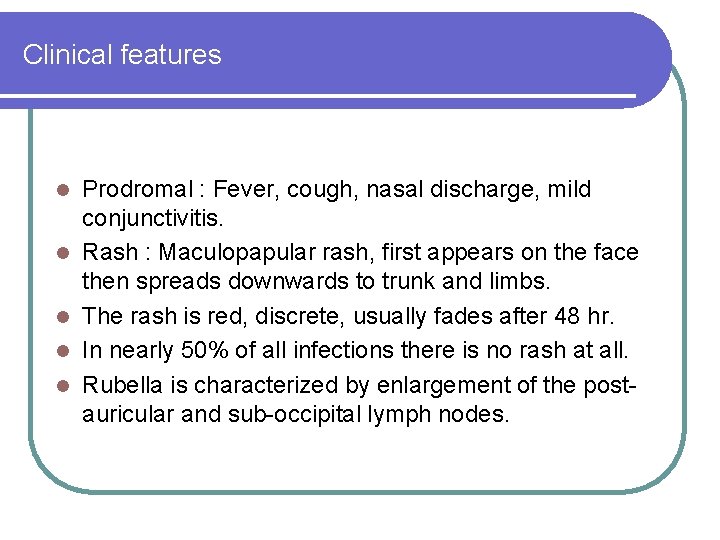 Clinical features l l l Prodromal : Fever, cough, nasal discharge, mild conjunctivitis. Rash Clinical features l l l Prodromal : Fever, cough, nasal discharge, mild conjunctivitis. Rash