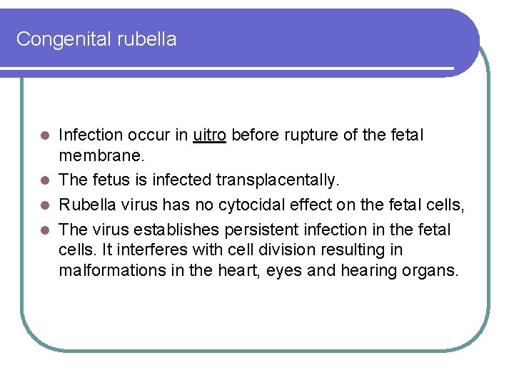 Congenital rubella Infection occur in uitro before rupture of the fetal membrane. l The Congenital rubella Infection occur in uitro before rupture of the fetal membrane. l The