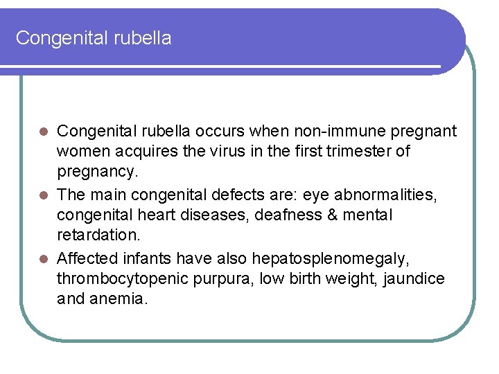 Congenital rubella occurs when non-immune pregnant women acquires the virus in the first trimester Congenital rubella occurs when non-immune pregnant women acquires the virus in the first trimester
