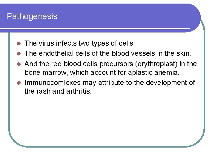 Pathogenesis The virus infects two types of cells: l The endothelial cells of the Pathogenesis The virus infects two types of cells: l The endothelial cells of the