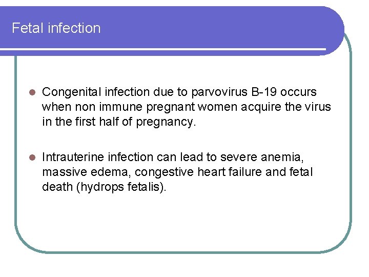 Fetal infection l Congenital infection due to parvovirus B-19 occurs when non immune pregnant Fetal infection l Congenital infection due to parvovirus B-19 occurs when non immune pregnant