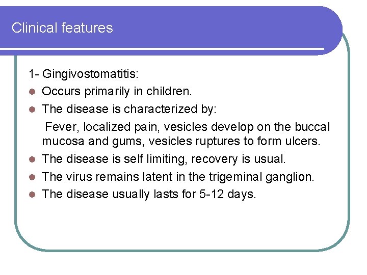 Clinical features 1 - Gingivostomatitis: l Occurs primarily in children. l The disease is Clinical features 1 - Gingivostomatitis: l Occurs primarily in children. l The disease is