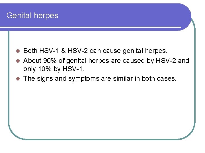 Genital herpes Both HSV-1 & HSV-2 can cause genital herpes. l About 90% of Genital herpes Both HSV-1 & HSV-2 can cause genital herpes. l About 90% of