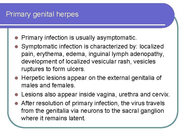 Primary genital herpes l l l Primary infection is usually asymptomatic. Symptomatic infection is Primary genital herpes l l l Primary infection is usually asymptomatic. Symptomatic infection is