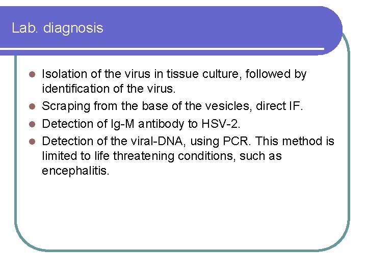 Lab. diagnosis Isolation of the virus in tissue culture, followed by identification of the Lab. diagnosis Isolation of the virus in tissue culture, followed by identification of the