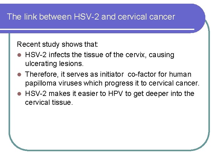 The link between HSV-2 and cervical cancer Recent study shows that: l HSV-2 infects The link between HSV-2 and cervical cancer Recent study shows that: l HSV-2 infects