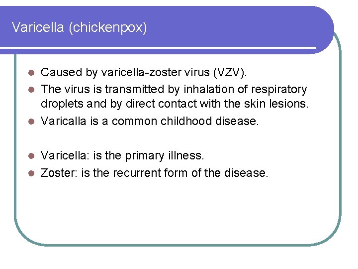 Varicella (chickenpox) Caused by varicella-zoster virus (VZV). l The virus is transmitted by inhalation Varicella (chickenpox) Caused by varicella-zoster virus (VZV). l The virus is transmitted by inhalation