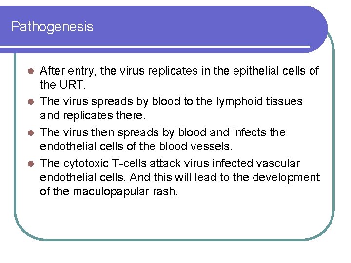 Pathogenesis After entry, the virus replicates in the epithelial cells of the URT. l Pathogenesis After entry, the virus replicates in the epithelial cells of the URT. l