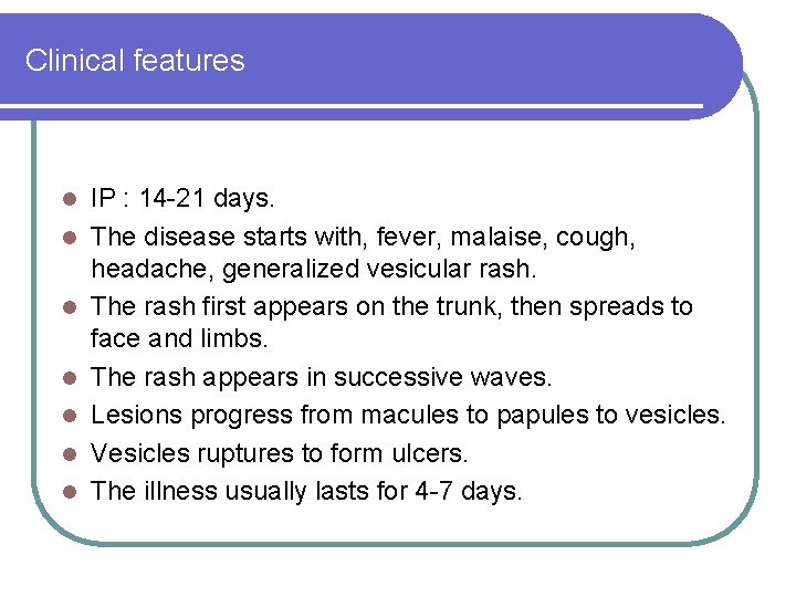 Clinical features l l l l IP : 14 -21 days. The disease starts Clinical features l l l l IP : 14 -21 days. The disease starts