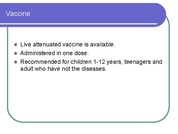 Vaccine Live attenuated vaccine is available. l Administered in one dose. l Recommended for Vaccine Live attenuated vaccine is available. l Administered in one dose. l Recommended for