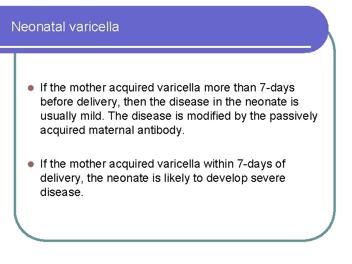 Neonatal varicella l If the mother acquired varicella more than 7 -days before delivery, Neonatal varicella l If the mother acquired varicella more than 7 -days before delivery,