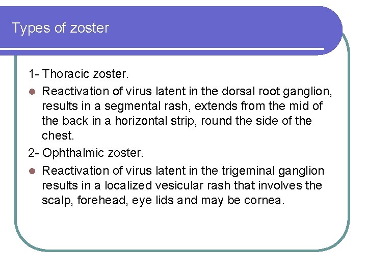 Types of zoster 1 - Thoracic zoster. l Reactivation of virus latent in the Types of zoster 1 - Thoracic zoster. l Reactivation of virus latent in the