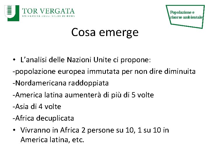 Popolazione e risorse ambientale Cosa emerge • L’analisi delle Nazioni Unite ci propone: -popolazione