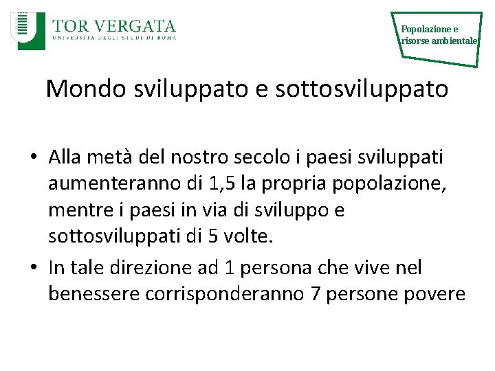 Popolazione e risorse ambientale Mondo sviluppato e sottosviluppato • Alla metà del nostro secolo