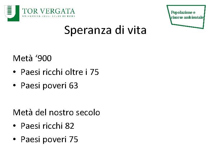 Popolazione e risorse ambientale Speranza di vita Metà ‘ 900 • Paesi ricchi oltre