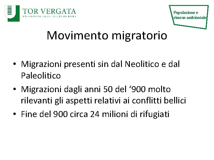 Popolazione e risorse ambientale Movimento migratorio • Migrazioni presenti sin dal Neolitico e dal