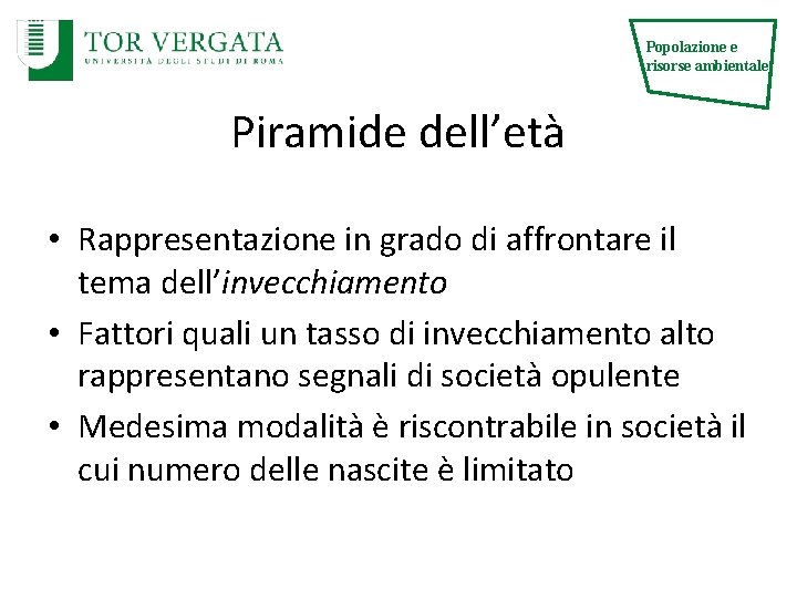 Popolazione e risorse ambientale Piramide dell’età • Rappresentazione in grado di affrontare il tema