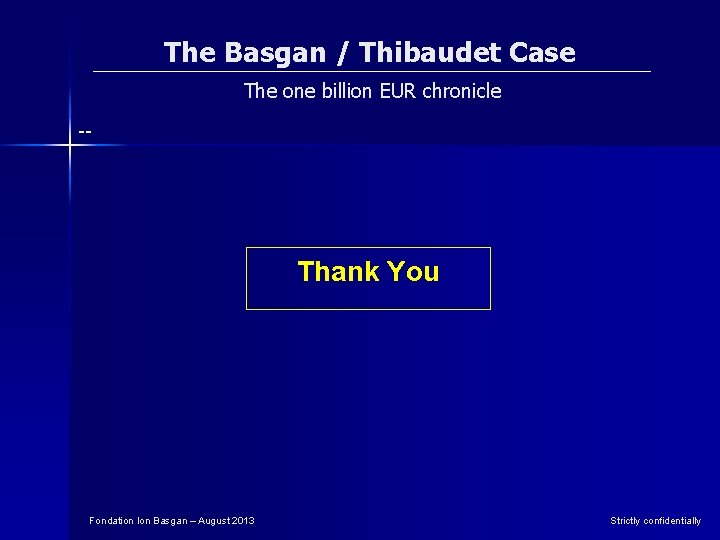 The Basgan / Thibaudet Case The one billion EUR chronicle -- Thank You Fondation