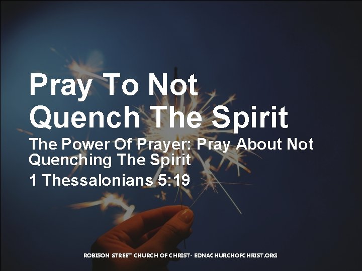 Pray To Not Quench The Spirit The Power Of Prayer: Pray About Not Quenching