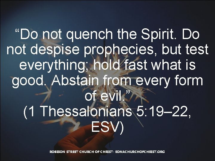 “Do not quench the Spirit. Do not despise prophecies, but test everything; hold fast