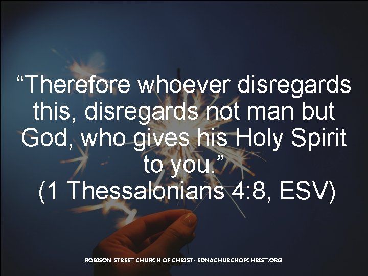 “Therefore whoever disregards this, disregards not man but God, who gives his Holy Spirit
