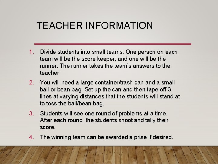 TEACHER INFORMATION 1. Divide students into small teams. One person on each team will