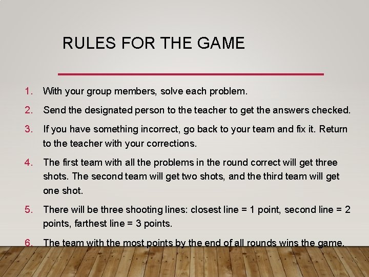 RULES FOR THE GAME 1. With your group members, solve each problem. 2. Send