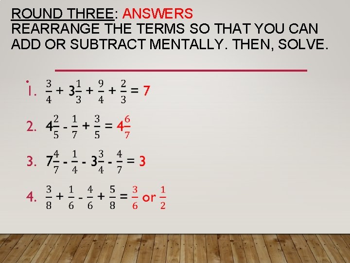 ROUND THREE: ANSWERS REARRANGE THE TERMS SO THAT YOU CAN ADD OR SUBTRACT MENTALLY.