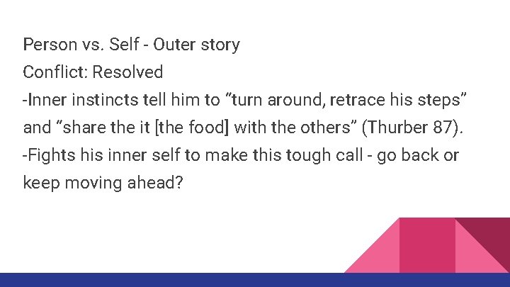 Person vs. Self - Outer story Conflict: Resolved -Inner instincts tell him to “turn