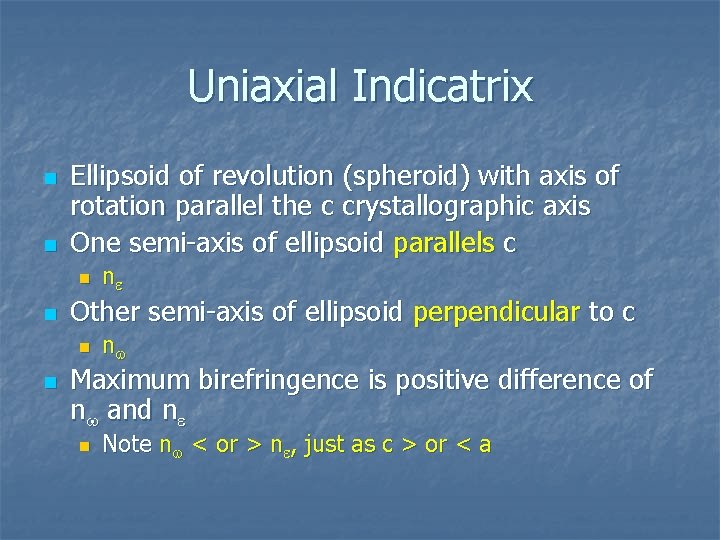 Uniaxial Indicatrix n n Ellipsoid of revolution (spheroid) with axis of rotation parallel the