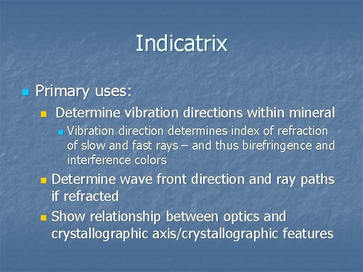 Indicatrix n Primary uses: n Determine vibration directions within mineral n Vibration direction determines