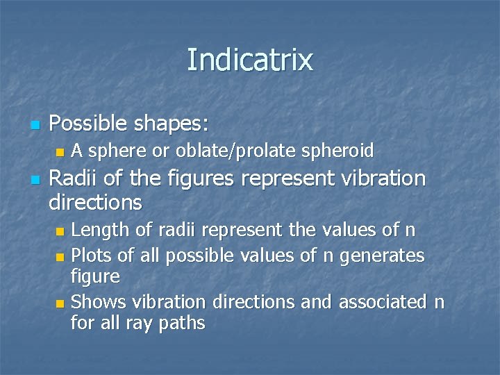 Indicatrix n Possible shapes: n n A sphere or oblate/prolate spheroid Radii of the