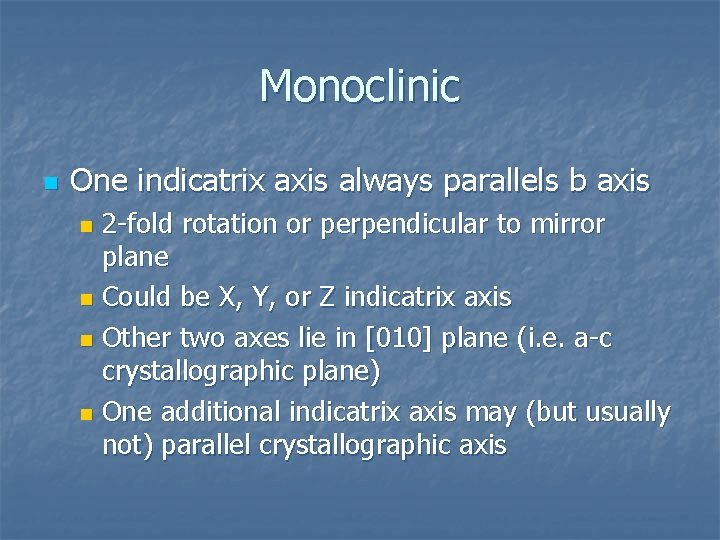 Monoclinic n One indicatrix axis always parallels b axis 2 -fold rotation or perpendicular