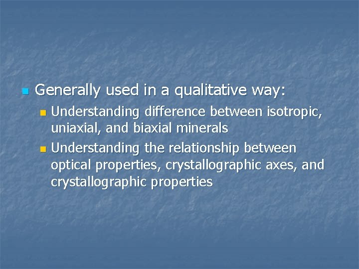n Generally used in a qualitative way: Understanding difference between isotropic, uniaxial, and biaxial