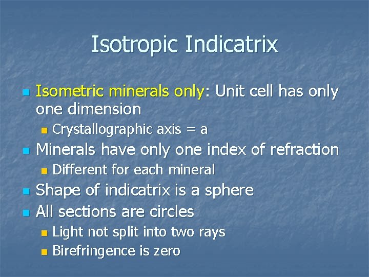 Isotropic Indicatrix n Isometric minerals only: Unit cell has only one dimension n n