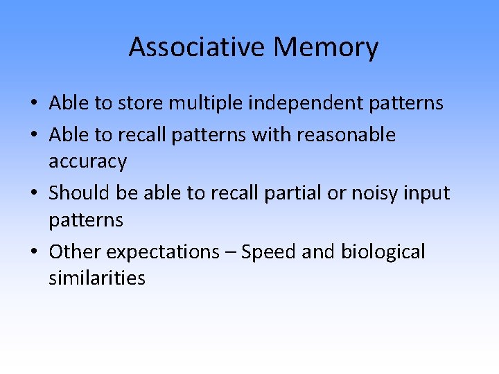 Associative Memory • Able to store multiple independent patterns • Able to recall patterns