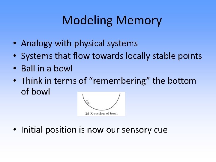 Modeling Memory • • Analogy with physical systems Systems that flow towards locally stable