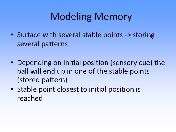 Modeling Memory • Surface with several stable points -> storing several patterns • Depending