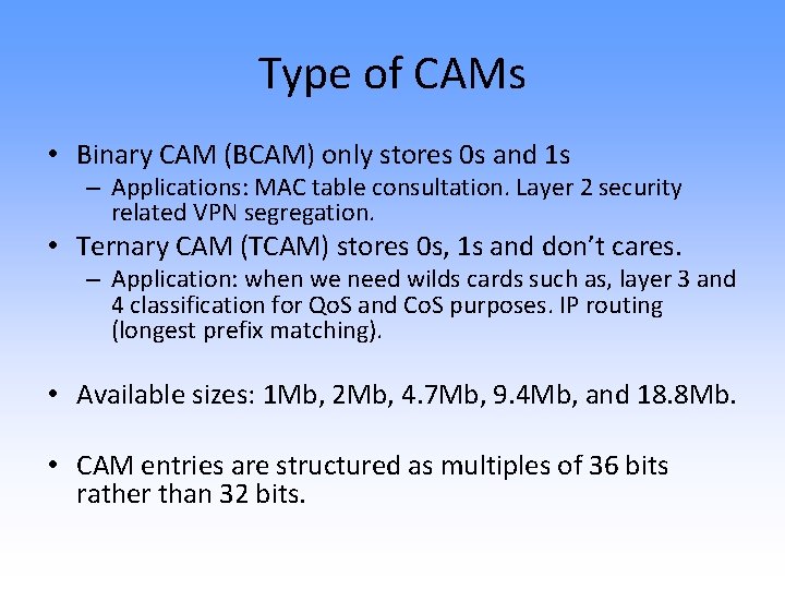 Type of CAMs • Binary CAM (BCAM) only stores 0 s and 1 s