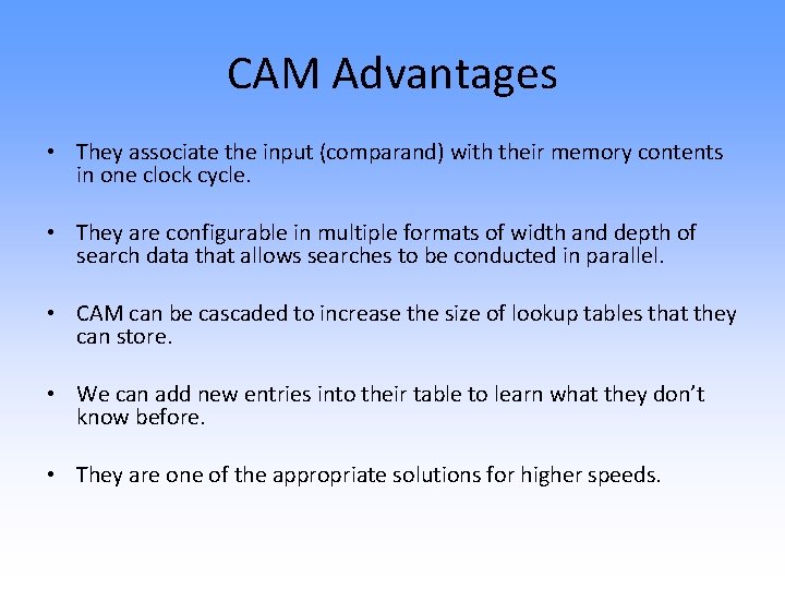 CAM Advantages • They associate the input (comparand) with their memory contents in one