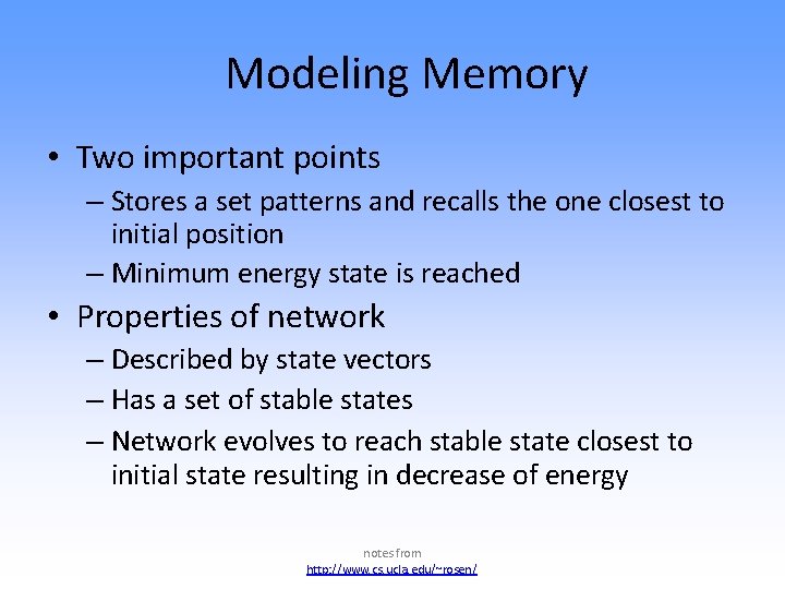 Modeling Memory • Two important points – Stores a set patterns and recalls the